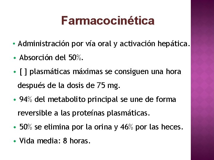 Farmacocinética • Administración por vía oral y activación hepática. • Absorción del 50%. •