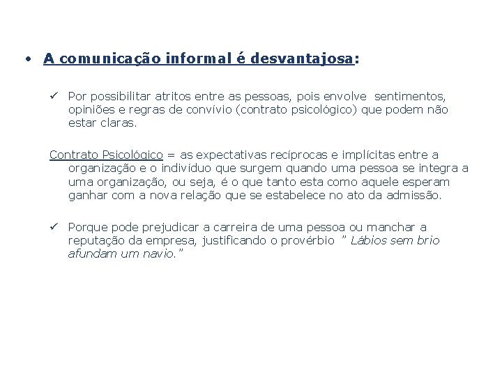  • A comunicação informal é desvantajosa: ü Por possibilitar atritos entre as pessoas,