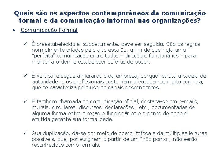 Quais são os aspectos contemporâneos da comunicação formal e da comunicação informal nas organizações? Quais são os aspectos contemporâneos da comunicação formal e da comunicação informal nas organizações?