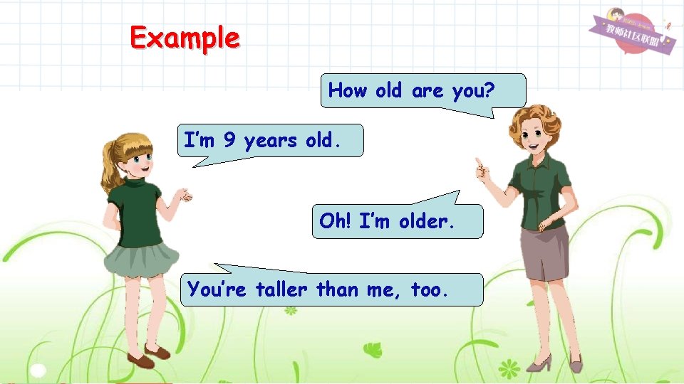 Example How old are you? I’m 9 years old. Oh! I’m older. You’re taller