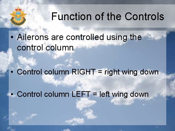 Function of the Controls • Ailerons are controlled using the control column • Control