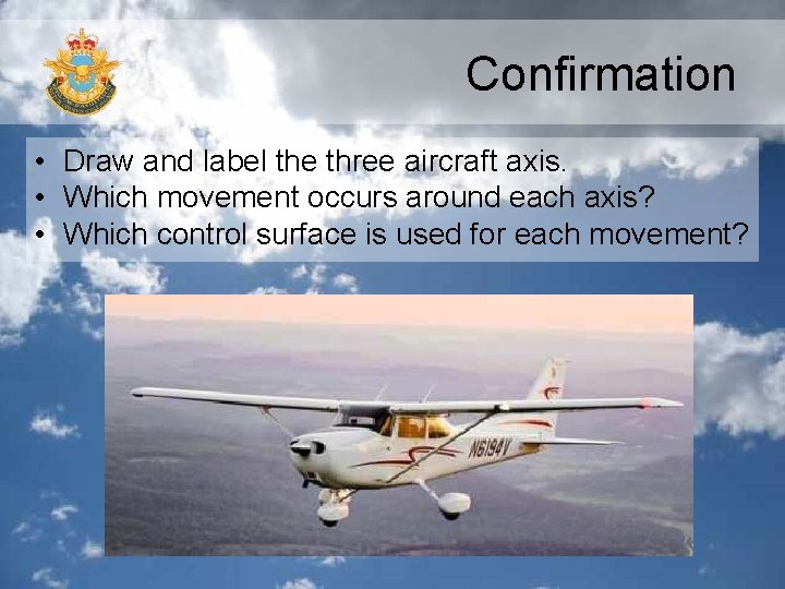 Confirmation • Draw and label the three aircraft axis. • Which movement occurs around