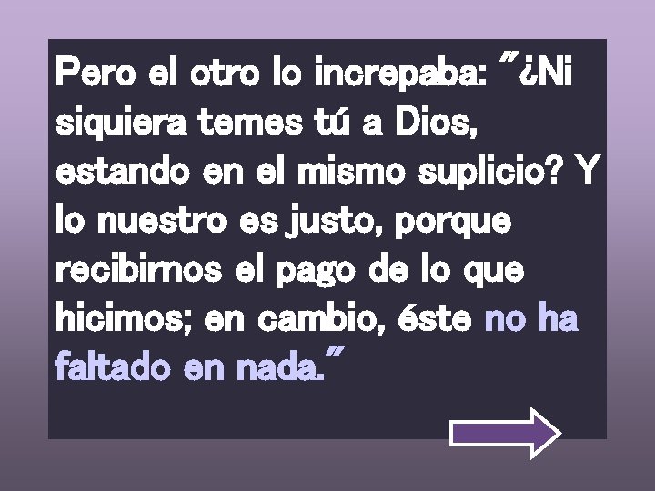 Pero el otro lo increpaba: "¿Ni siquiera temes tú a Dios, estando en el