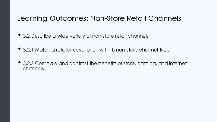 Learning Outcomes: Non-Store Retail Channels • 3. 2 Describe a wide variety of non-store