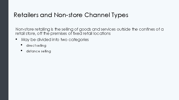 Retailers and Non-store Channel Types Non-store retailing is the selling of goods and services