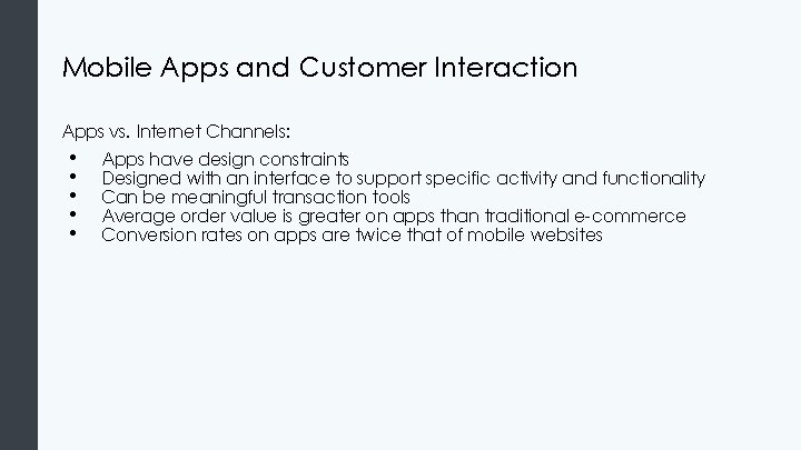 Mobile Apps and Customer Interaction Apps vs. Internet Channels: • • • Apps have