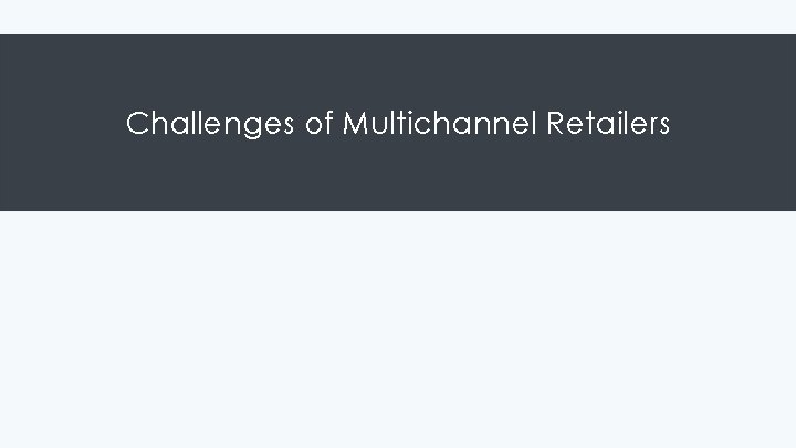 Challenges of Multichannel Retailers 