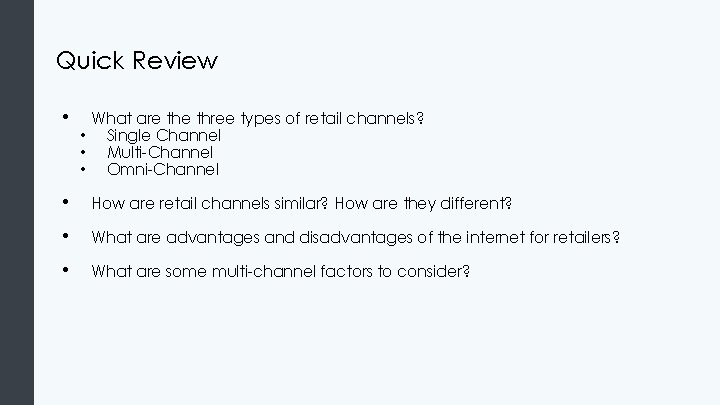 Quick Review • What are three types of retail channels? • Single Channel •