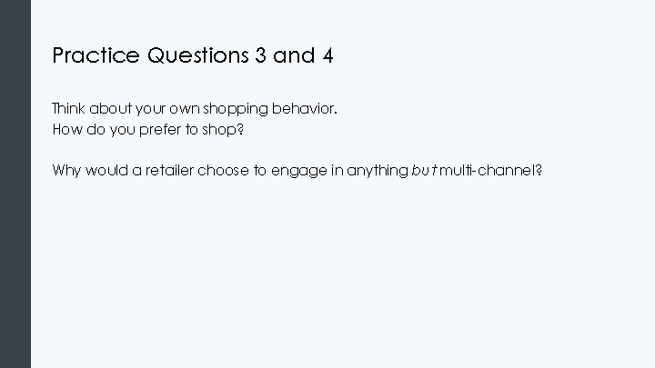Practice Questions 3 and 4 Think about your own shopping behavior. How do you
