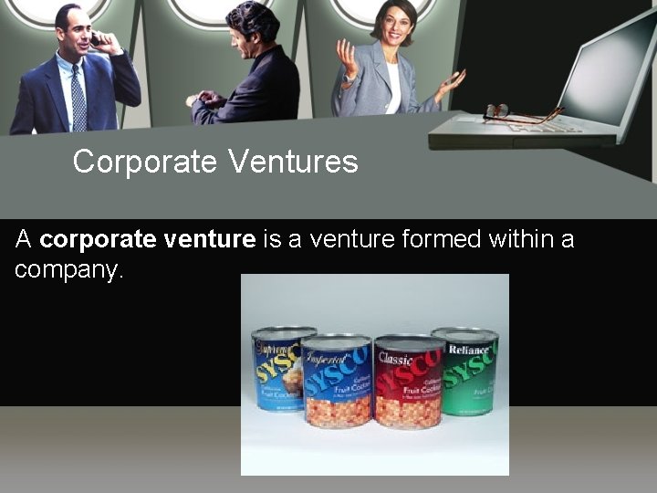 Corporate Ventures A corporate venture is a venture formed within a company. 