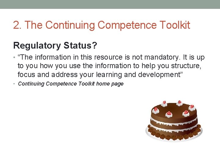 2. The Continuing Competence Toolkit Regulatory Status? • “The information in this resource is
