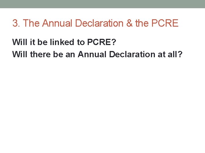 3. The Annual Declaration & the PCRE Will it be linked to PCRE? Will