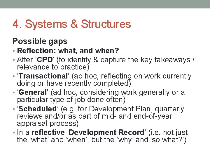 4. Systems & Structures Possible gaps • Reflection: what, and when? • After ‘CPD’