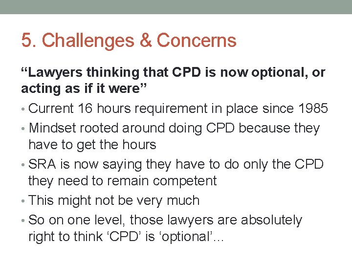 5. Challenges & Concerns “Lawyers thinking that CPD is now optional, or acting as