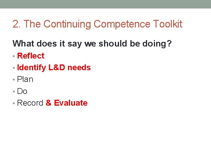2. The Continuing Competence Toolkit What does it say we should be doing? •