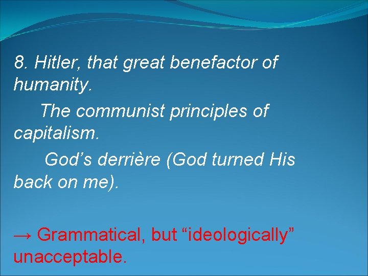 8. Hitler, that great benefactor of humanity. The communist principles of capitalism. God’s derrière