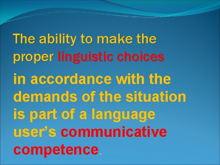 The ability to make the proper linguistic choices in accordance with the demands of