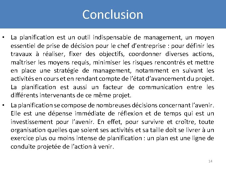 Conclusion • La planification est un outil indispensable de management, un moyen essentiel de