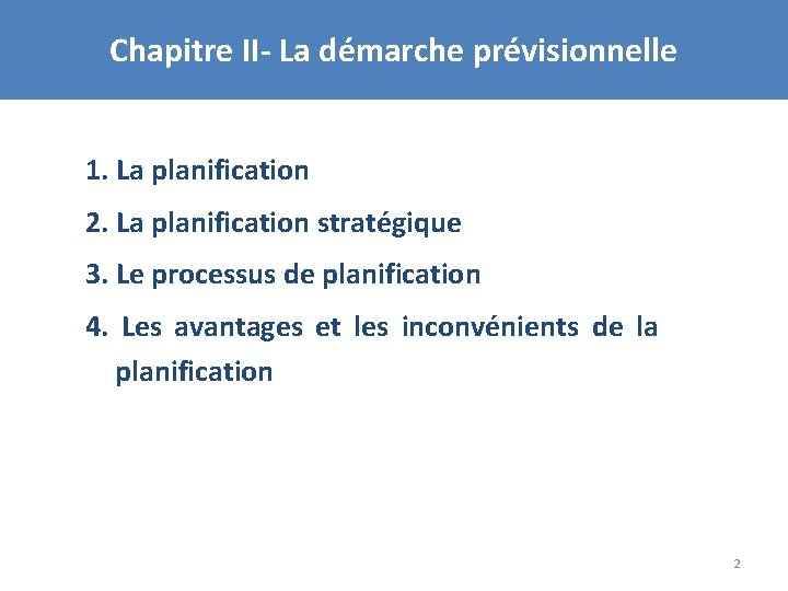 Chapitre II- La démarche prévisionnelle 1. La planification 2. La planification stratégique 3. Le