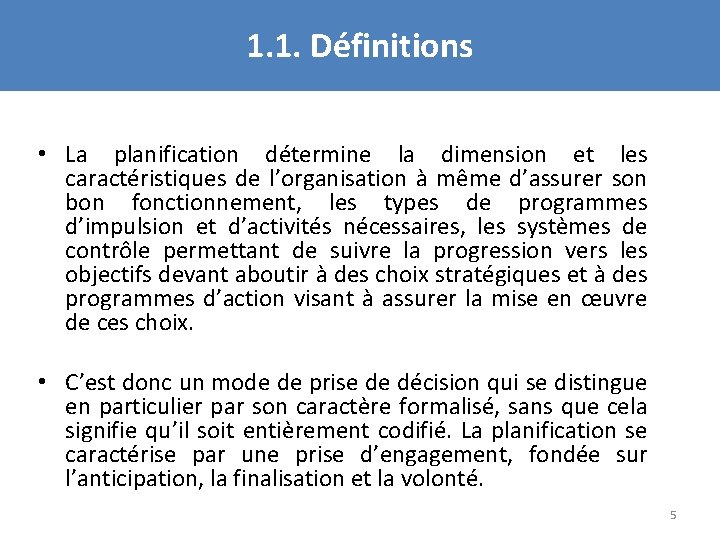 1. 1. Définitions • La planification détermine la dimension et les caractéristiques de l’organisation