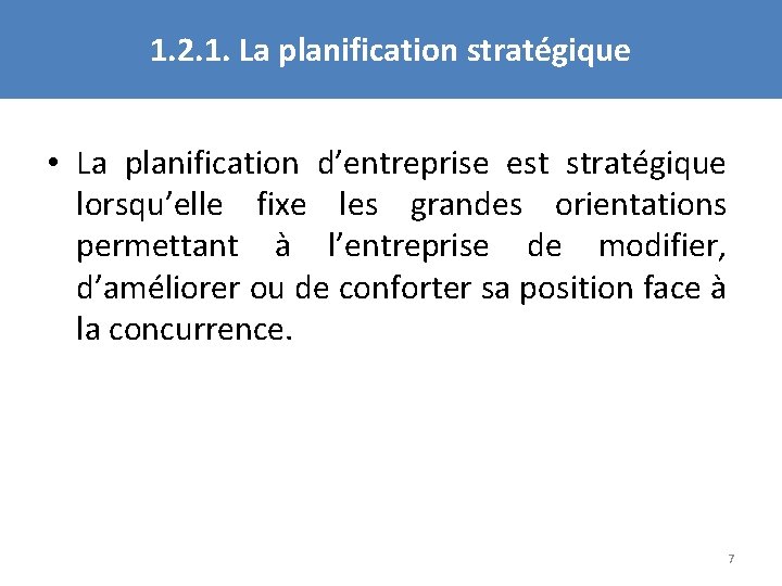 1. 2. 1. La planification stratégique • La planification d’entreprise est stratégique lorsqu’elle fixe