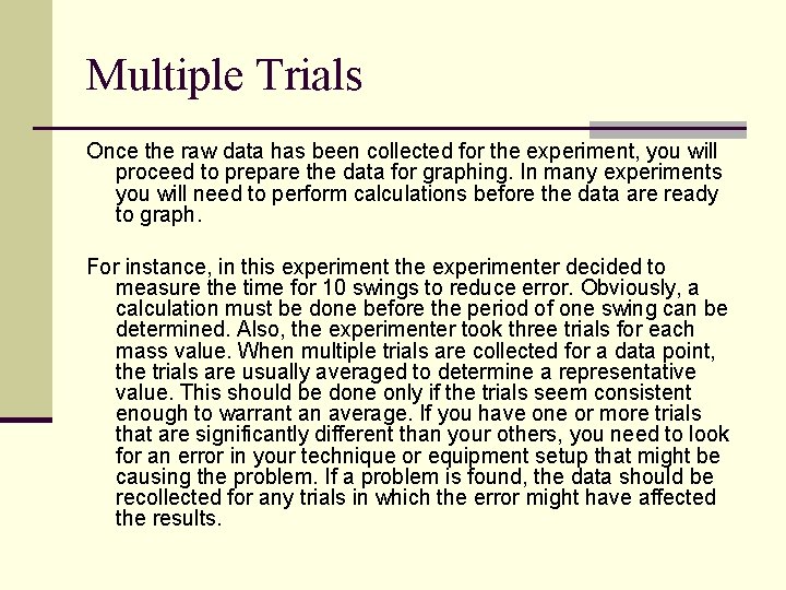 Multiple Trials Once the raw data has been collected for the experiment, you will