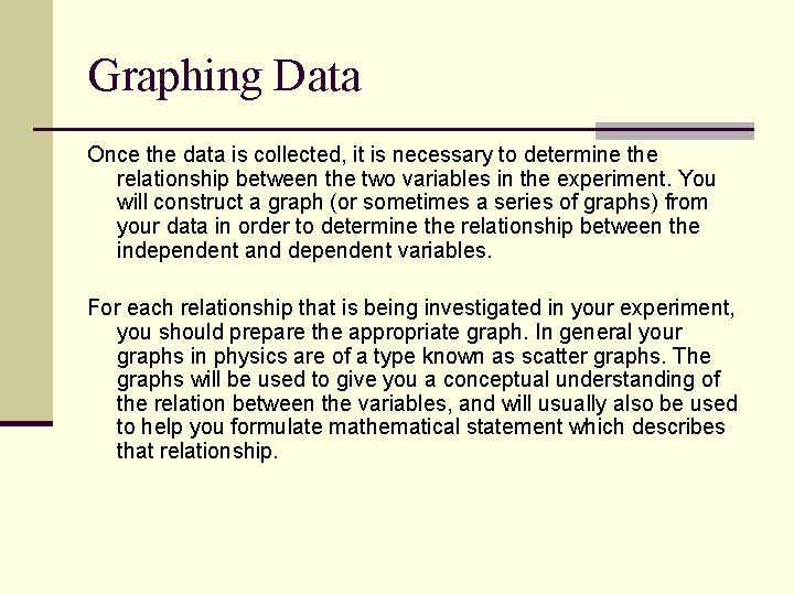 Graphing Data Once the data is collected, it is necessary to determine the relationship