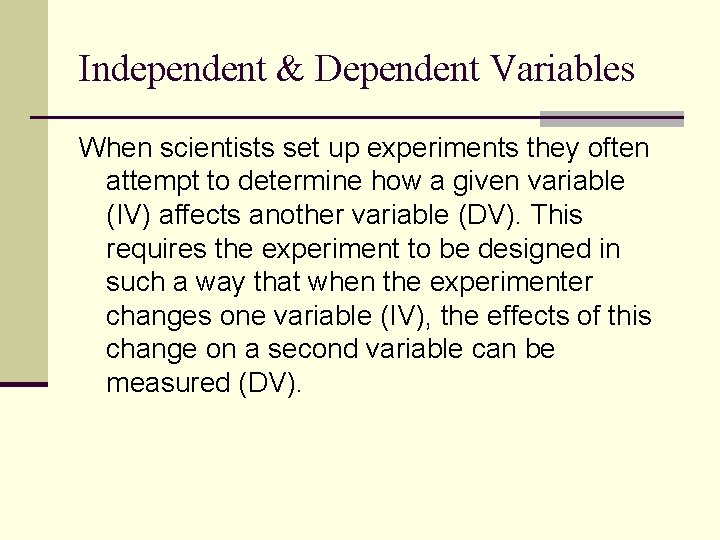 Independent & Dependent Variables When scientists set up experiments they often attempt to determine