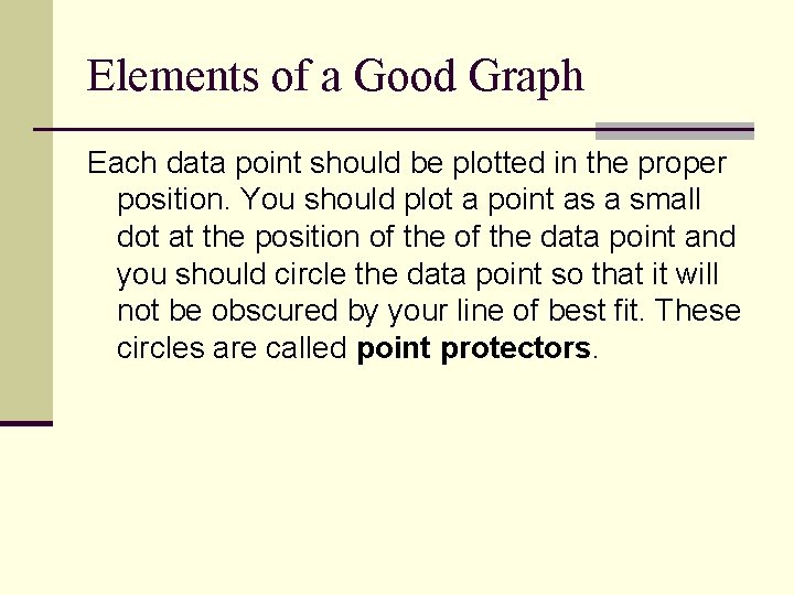 Elements of a Good Graph Each data point should be plotted in the proper