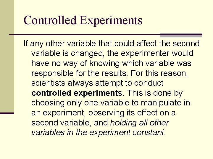 Controlled Experiments If any other variable that could affect the second variable is changed,