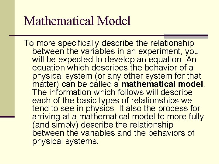 Mathematical Model To more specifically describe the relationship between the variables in an experiment,