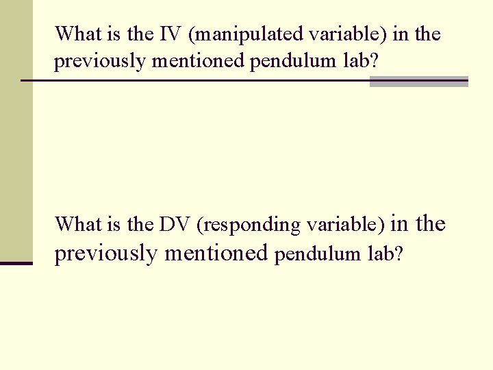 What is the IV (manipulated variable) in the previously mentioned pendulum lab? What is
