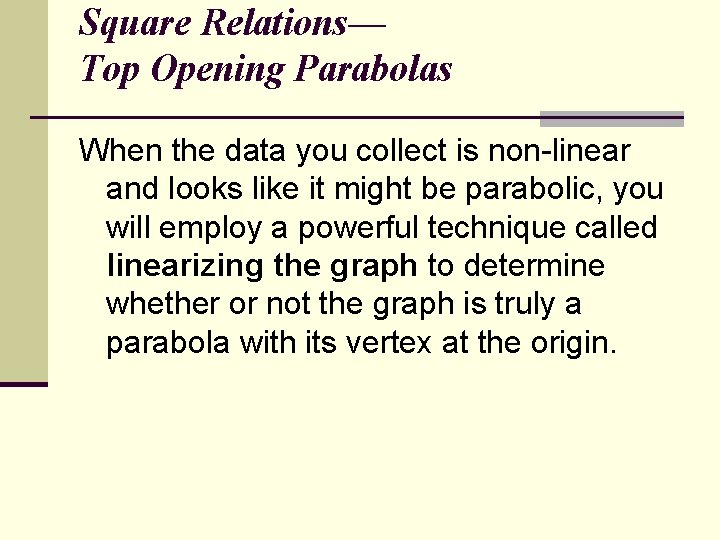 Square Relations— Top Opening Parabolas When the data you collect is non-linear and looks