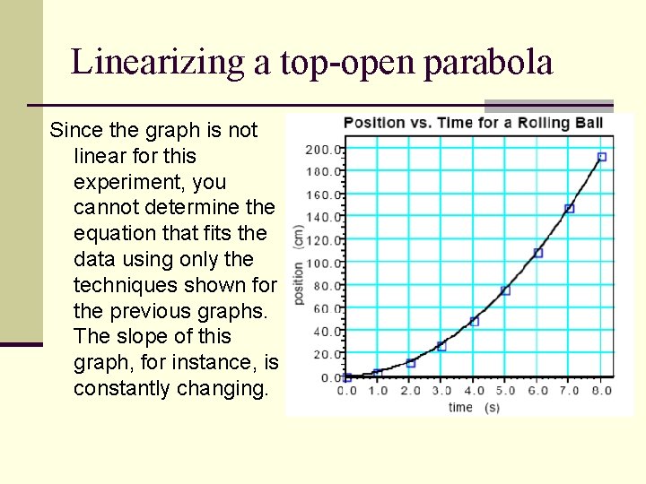 Linearizing a top-open parabola Since the graph is not linear for this experiment, you