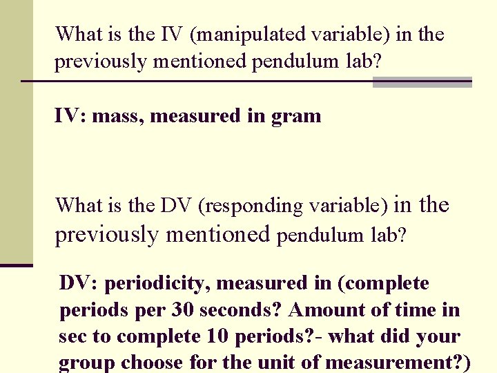 What is the IV (manipulated variable) in the previously mentioned pendulum lab? IV: mass,