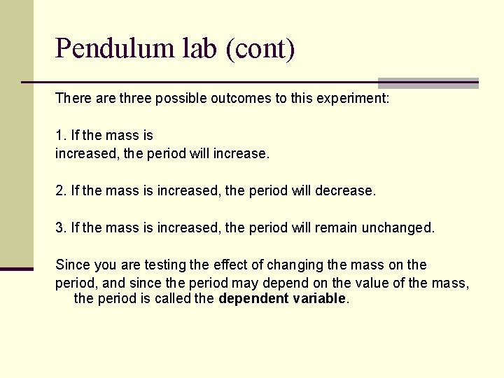 Pendulum lab (cont) There are three possible outcomes to this experiment: 1. If the