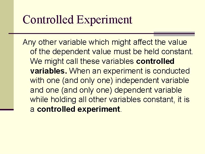 Controlled Experiment Any other variable which might affect the value of the dependent value