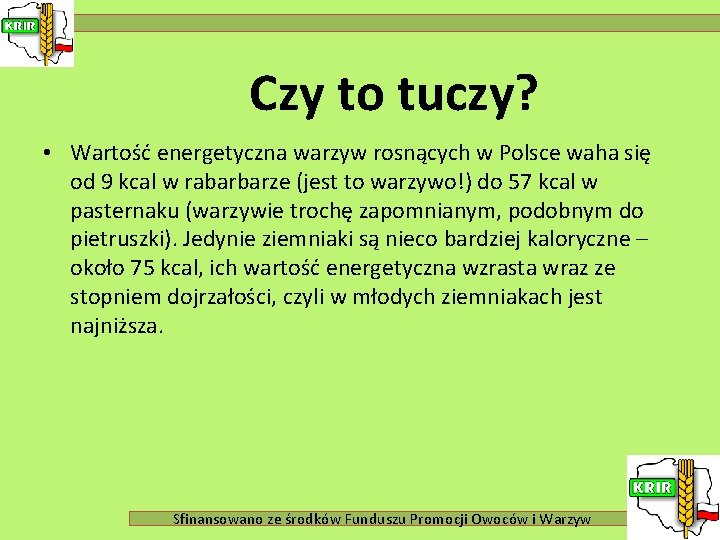 Czy to tuczy? • Wartość energetyczna warzyw rosnących w Polsce waha się od 9