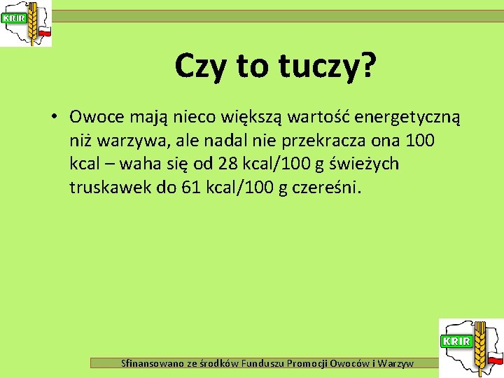 Czy to tuczy? • Owoce mają nieco większą wartość energetyczną niż warzywa, ale nadal