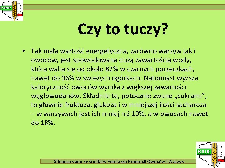 Czy to tuczy? • Tak mała wartość energetyczna, zarówno warzyw jak i owoców, jest