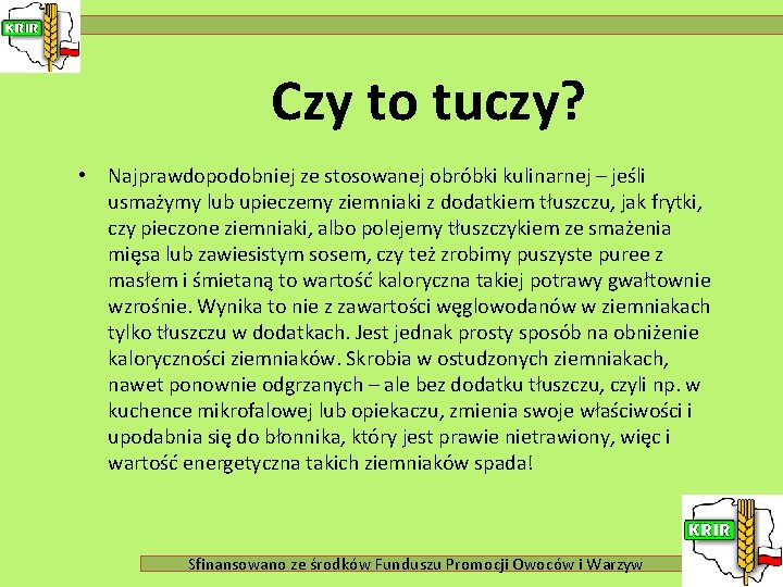 Czy to tuczy? • Najprawdopodobniej ze stosowanej obróbki kulinarnej – jeśli usmażymy lub upieczemy