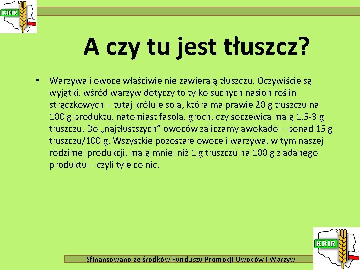 A czy tu jest tłuszcz? • Warzywa i owoce właściwie nie zawierają tłuszczu. Oczywiście