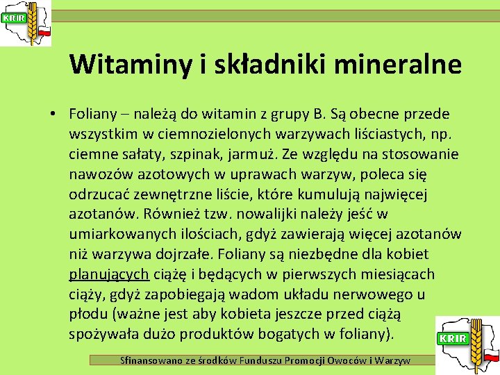 Witaminy i składniki mineralne • Foliany – należą do witamin z grupy B. Są