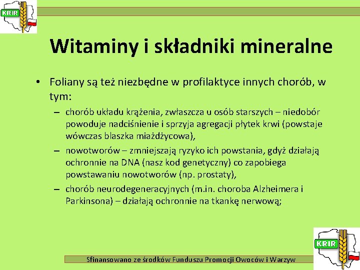Witaminy i składniki mineralne • Foliany są też niezbędne w profilaktyce innych chorób, w
