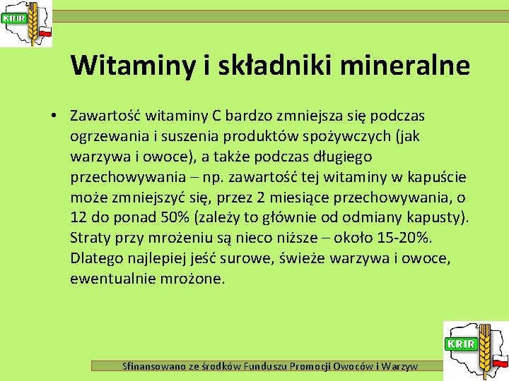Witaminy i składniki mineralne • Zawartość witaminy C bardzo zmniejsza się podczas ogrzewania i