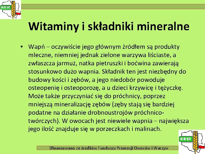 Witaminy i składniki mineralne • Wapń – oczywiście jego głównym źródłem są produkty mleczne,
