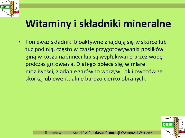 Witaminy i składniki mineralne • Ponieważ składniki bioaktywne znajdują się w skórce lub tuż
