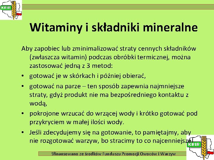 Witaminy i składniki mineralne Aby zapobiec lub zminimalizować straty cennych składników (zwłaszcza witamin) podczas