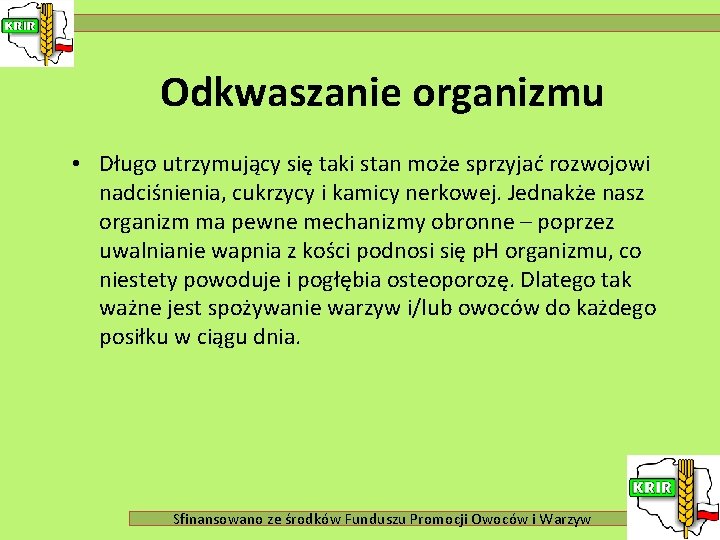 Odkwaszanie organizmu • Długo utrzymujący się taki stan może sprzyjać rozwojowi nadciśnienia, cukrzycy i