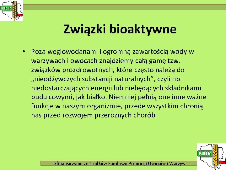 Związki bioaktywne • Poza węglowodanami i ogromną zawartością wody w warzywach i owocach znajdziemy